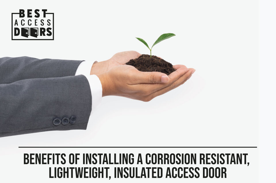 Benefits of Installing a Corrosion Resistant, Lightweight, Insulated Access Door