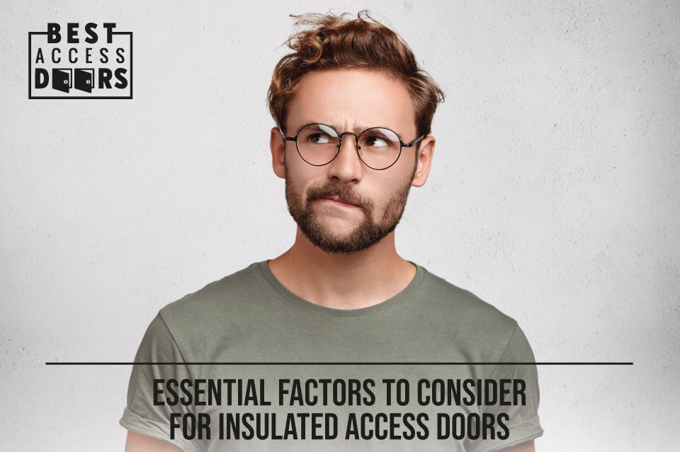 Essential Factors to Consider for Insulated Access Doors