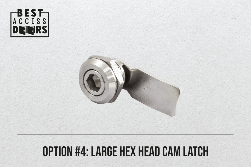 Option #4: Large Hex Head Cam Latch