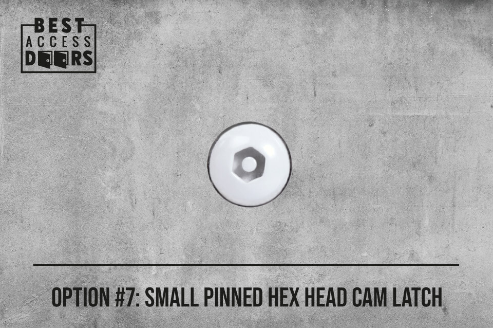 Option #7: Small Pinned Hex Head Cam Latch