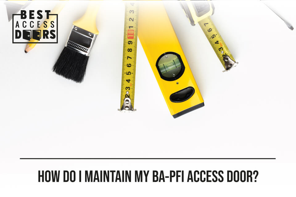 How Do I Maintain My BA-PFI Access Door?