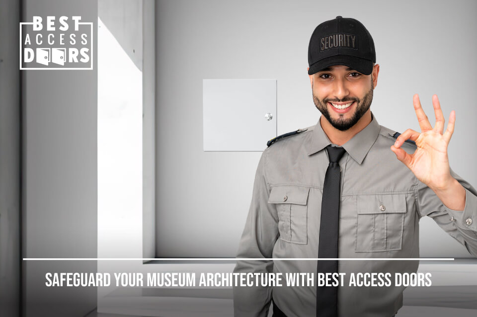Safeguard Your Museum Architecture with Best Access Doors