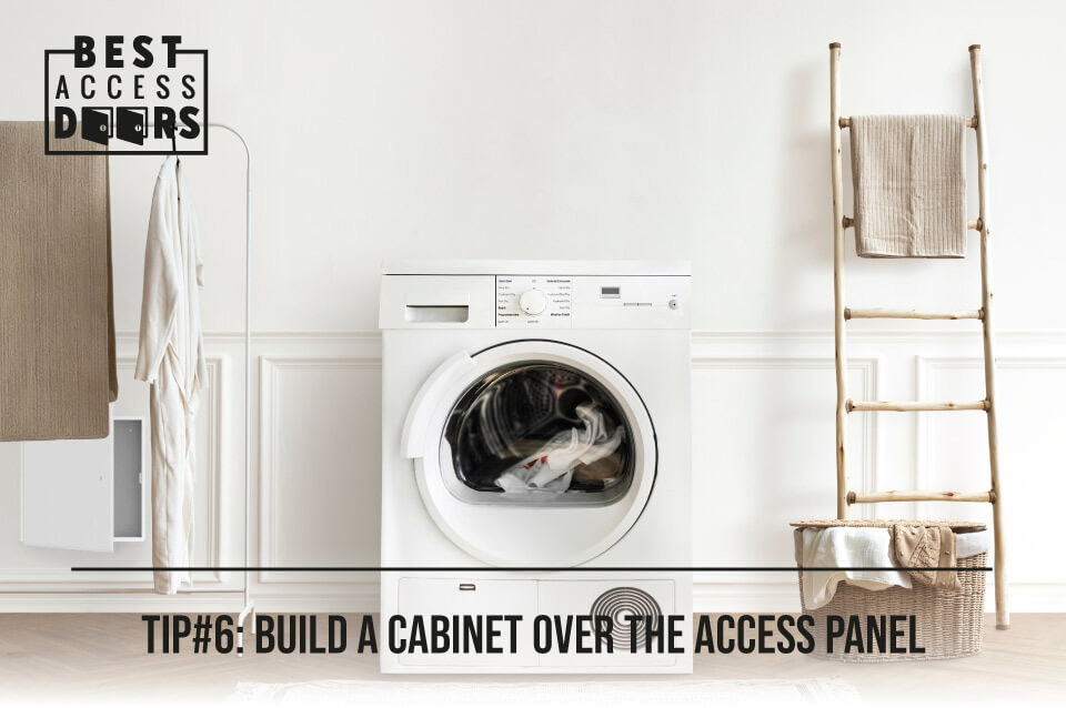 TIP#6: Build a Cabinet Over the Access Panel